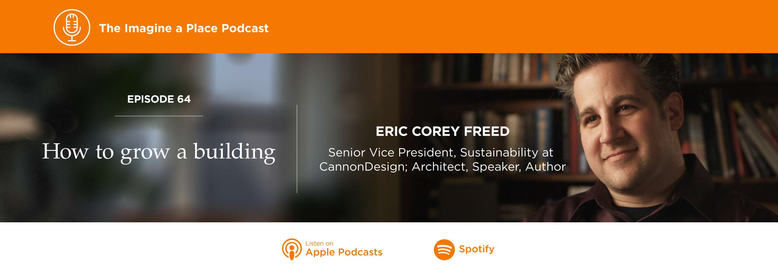 How to grow a building. Eric Corey Freed of Cannon Design on the Imagine a Place Podcast