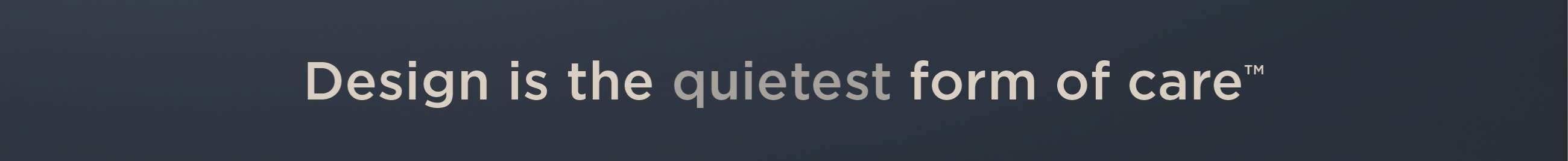 Design is the quietest form of care